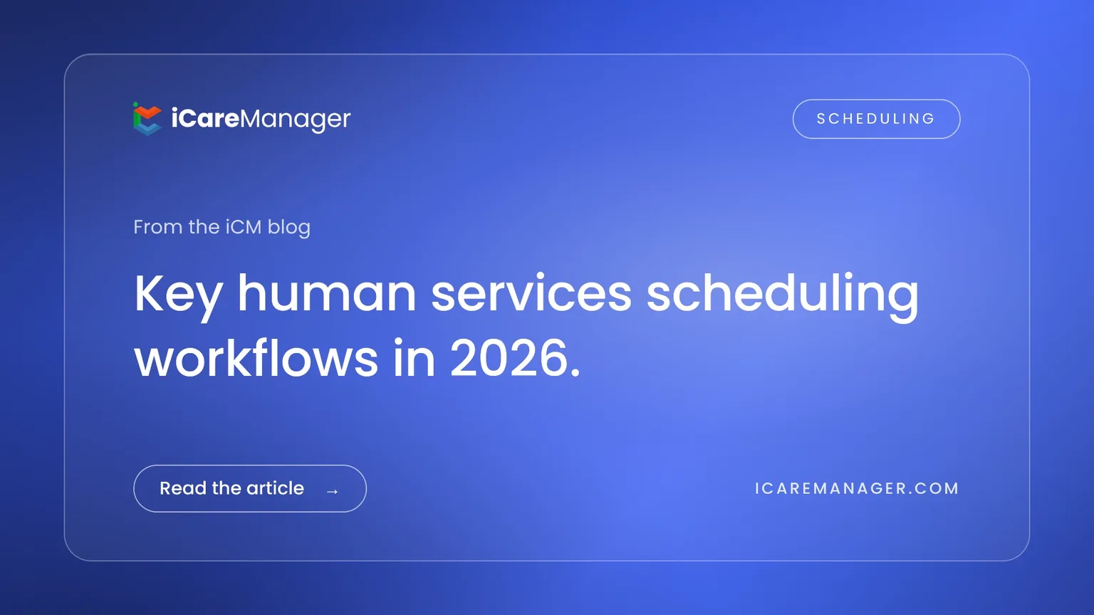 Key human services scheduling workflows in 2026 — from the iCareManager blog