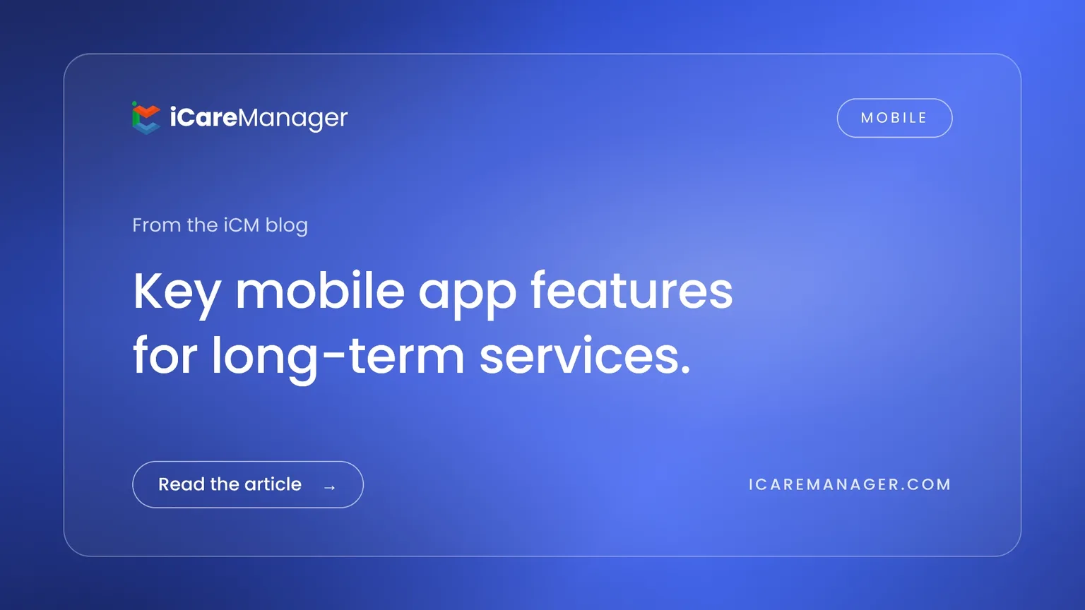 iCareManager blog cover: 10 key mobile care app features for long-term care